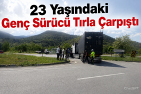 23 Yaşındaki Genç Sürücü Tırla Çarpıştı
