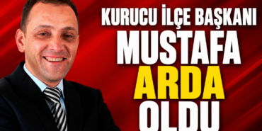 Kurucu ilçe başkanı mustafa arda oldu