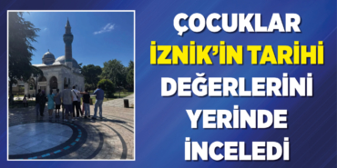 Çocuklar İznik'in Tarihi Değerlerini Yerinde İnceledi