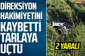 Direksiyon Hakimiyetini Kaybetti, Tarlaya Uçtu