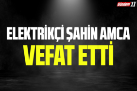 Elektrikçi Şahin Amca Vefat Etti