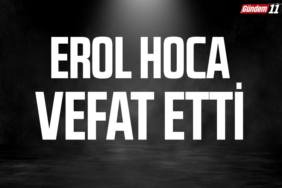 Erol Hoca vefat etti