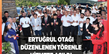 Ertuğrul Otağı Düzenlenen Törenle Hizmete Açıldı
