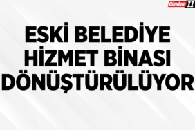 Eski Belediye Hizmet Binası Dönüştürülüyor