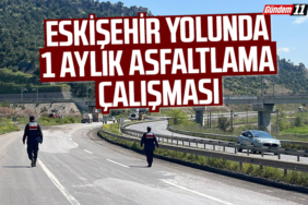 Eskişehir yolunda 1 aylık asfaltlama çalışması