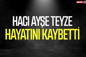 Hacı Ayşe Teyze Hayatını Kaybetti
