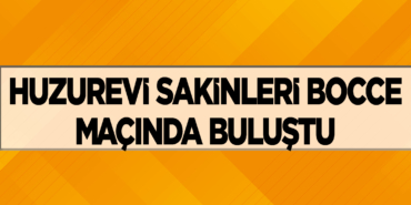 Huzurevi Sakinleri Bocce Maçında Buluştu