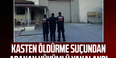 Kasten Öldürme Suçundan Aranan Hükümlü Yakalandı