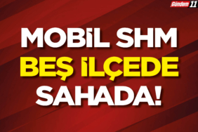 Mobil SHM Beş İlçede Sahada!