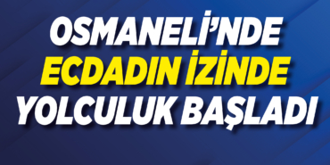 Osmaneli’nde Ecdadın İzinde Yolculuk Başladı
