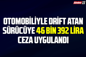Otomobiliyle drift atan sürücüye 46 bin 392 lira ceza uygulandı