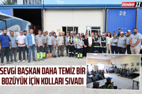 SEVGİ BAŞKAN DAHA TEMİZ BİR BOZÜYÜK İÇİN KOLLARI SIVADI