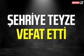 Şehriye Teyze vefat etti