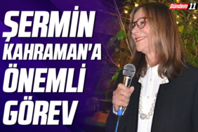 Şermin Kahraman'a önemli görev