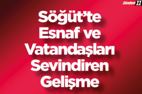 Söğüt’te Esnaf ve Vatandaşları Sevindiren Gelişme