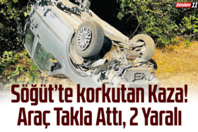Söğüt’te korkutan Kaza Araç Takla Attı, 2 Yaralı