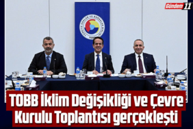 TOBB İklim Değişikliği ve Çevre Kurulu Toplantısı gerçekleşti