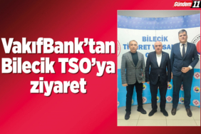 VakıfBank'tan Bilecik TSO'ya ziyaret