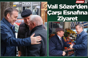 Vali Sözer’den Çarşı Esnafına Ziyaret