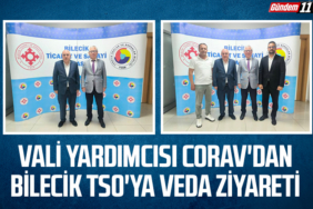 Vali Yardımcısı Corav'dan Bilecik TSO'ya Veda Ziyareti