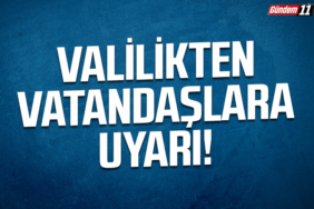 Valilikten Vatandaşlara uyarı!