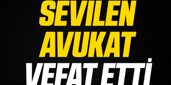 Sevilen Avukat Vefat Etti